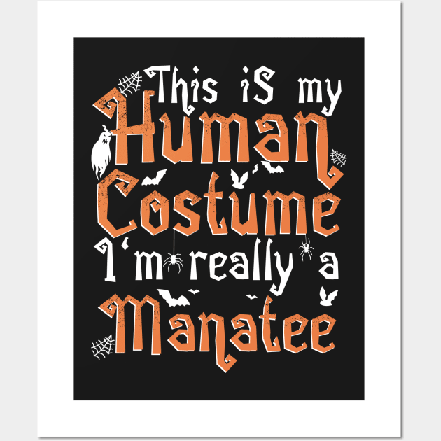 This Is My Human Costume I'm Really A Manatee - Halloween design Wall Art by theodoros20